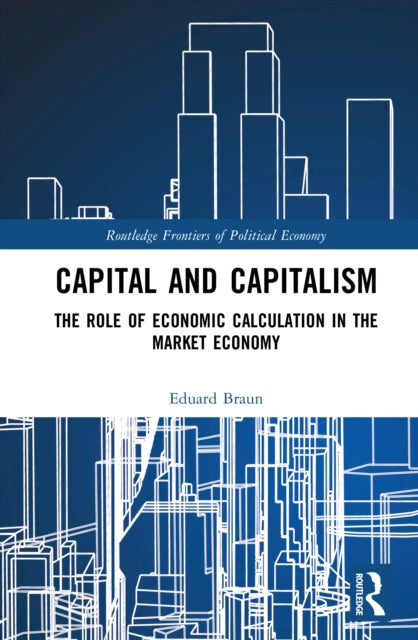 Capital and Capitalism: The Role of Economic Calculation in the Market Economy