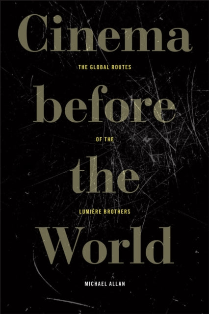 Cinema Before the World: The Global Routes of the Lumiere Brothers