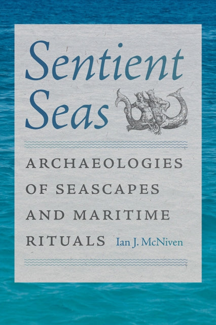 Sentient Seas: Archaeologies of Seascapes and Maritime Rituals