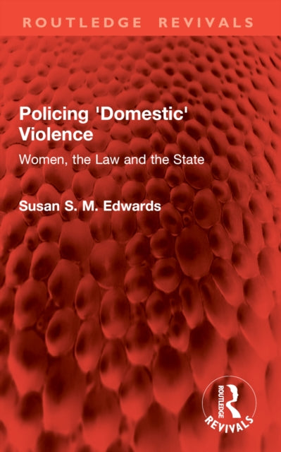 Policing 'Domestic' Violence: Women, the Law and the State