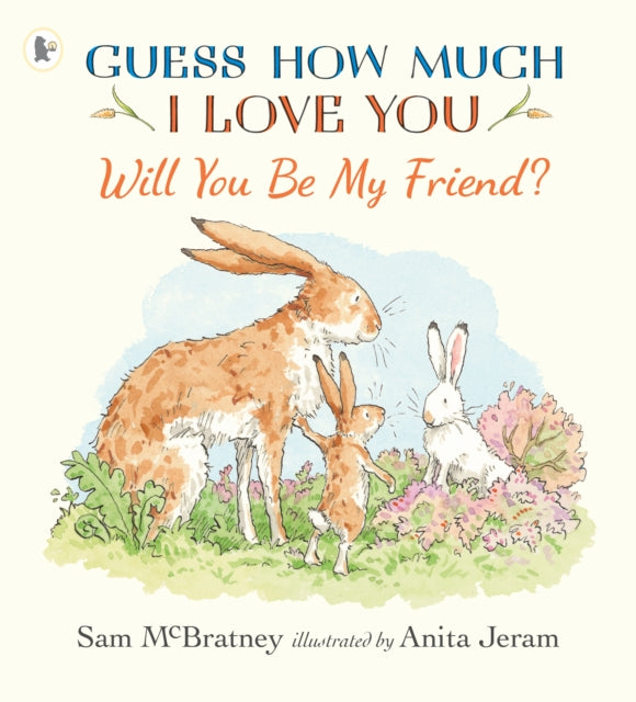Will You Be My Friend?: A charming story about first friendship from the creators of the internationally bestselling Guess How Much I Love You, the perfect gift for any loved one