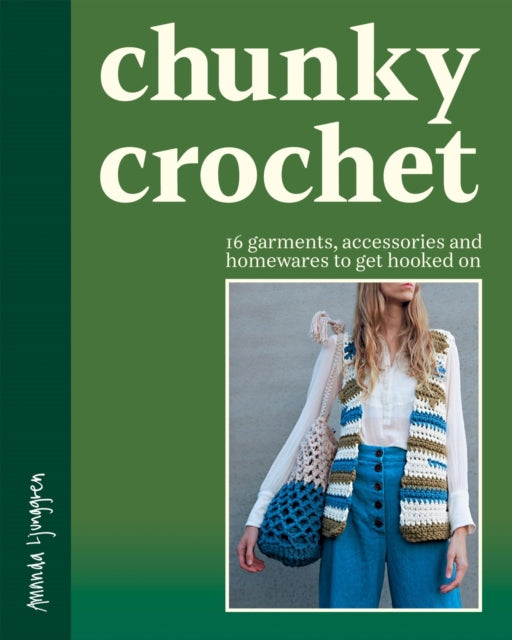 Chunky Crochet: 16 garments, accessories and homewares to get hooked on