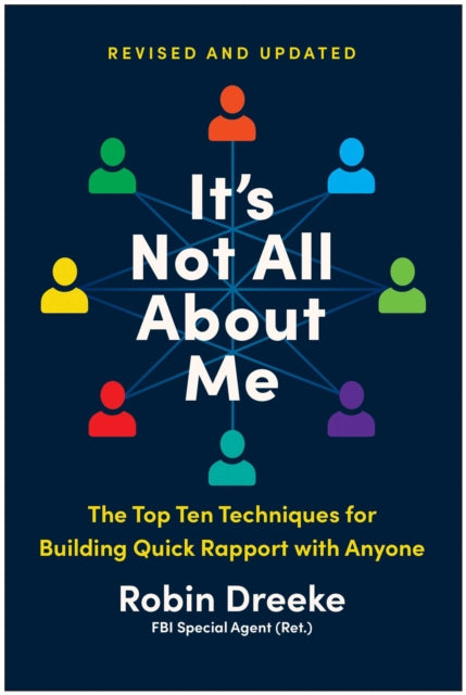 It's Not All About Me, Revised and Updated Edition: The Top Techniques for Building Quick Rapport with Anyone