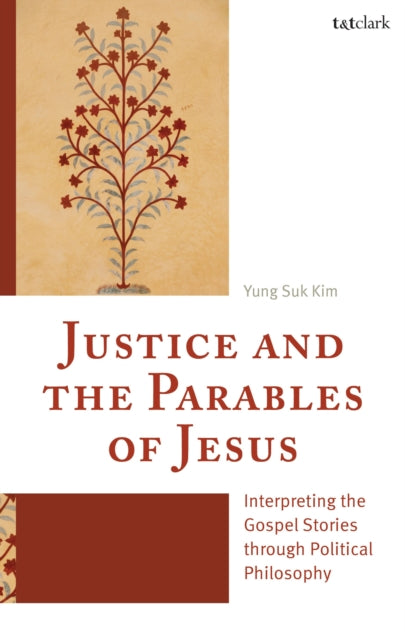 Justice and the Parables of Jesus: Interpreting the Gospel Stories through Political Philosophy