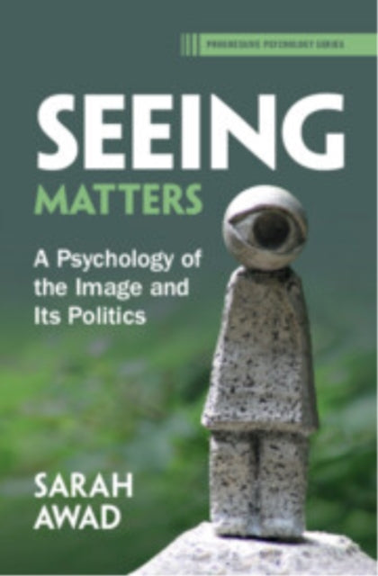 Seeing Matters: A Psychology of the Image and Its Politics