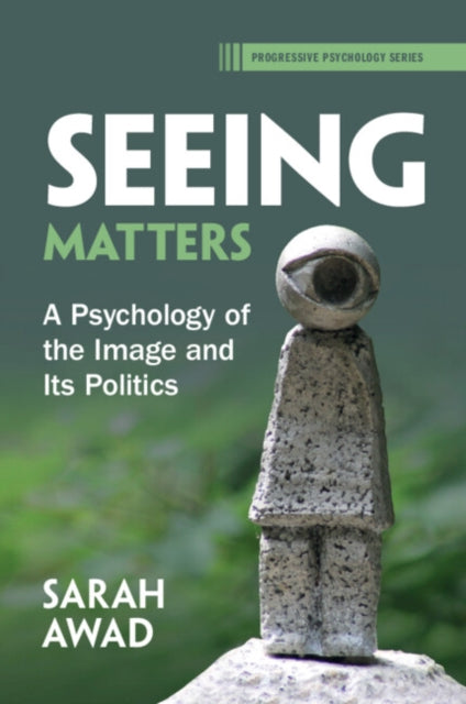 Seeing Matters: A Psychology of the Image and Its Politics