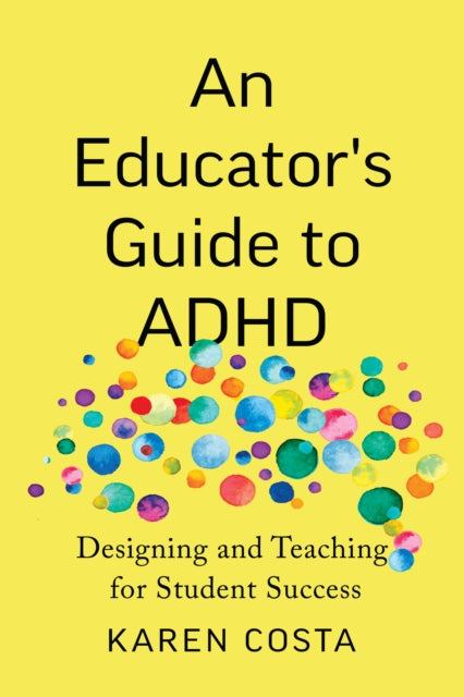 An Educator's Guide to ADHD: Designing and Teaching for Student Success