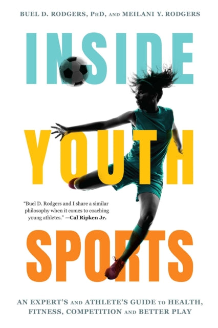 Inside Youth Sports: An Expert's and Athlete's Guide to Health, Fitness, Competition and Better Play