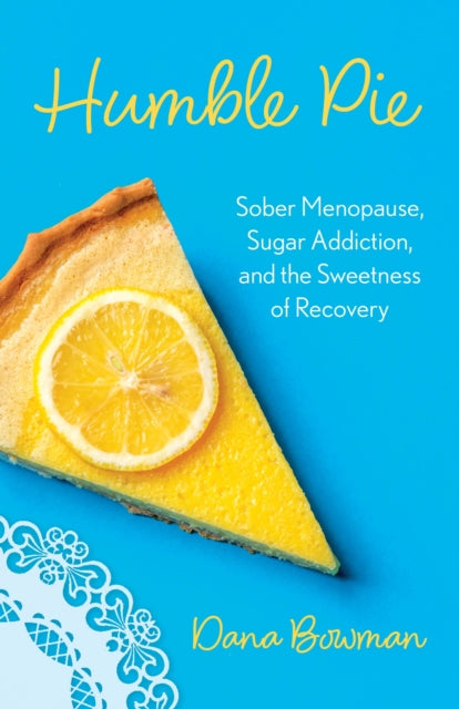 Humble Pie: Sober Menopause, Sugar Addiction, and the Sweetness of Recovery