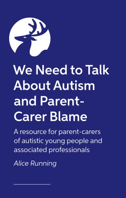 We Need to Talk About Autism and Parent-Carer Blame: How and why parents face blame, and what we can all do about it