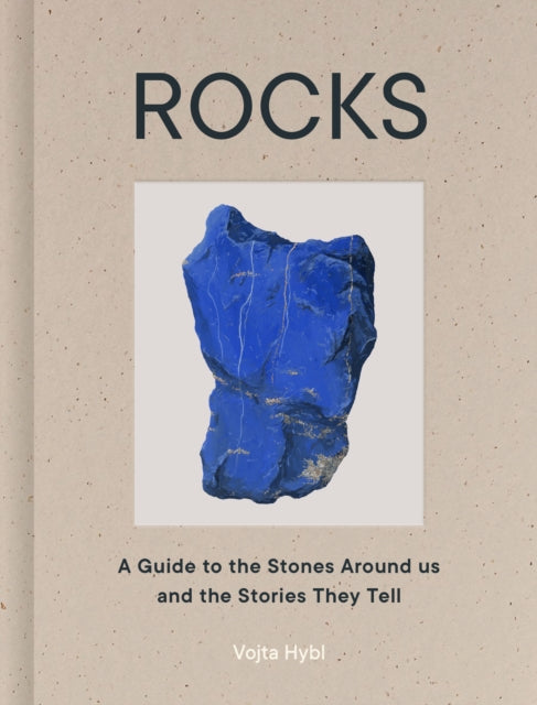 Rocks: A Guide to the Stones Around Us and the Stories They Tell