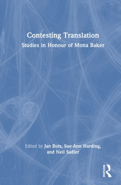 Contesting Translation: Studies in Honour of Mona Baker