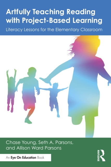 Artfully Teaching Reading with Project-Based Learning: Literacy Lessons for the Elementary Classroom