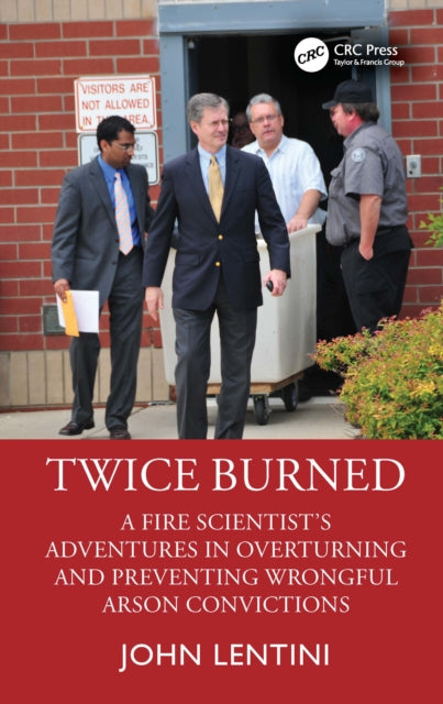 Twice Burned: A Fire Scientist’s Adventures in Overturning and Preventing Wrongful Arson Convictions