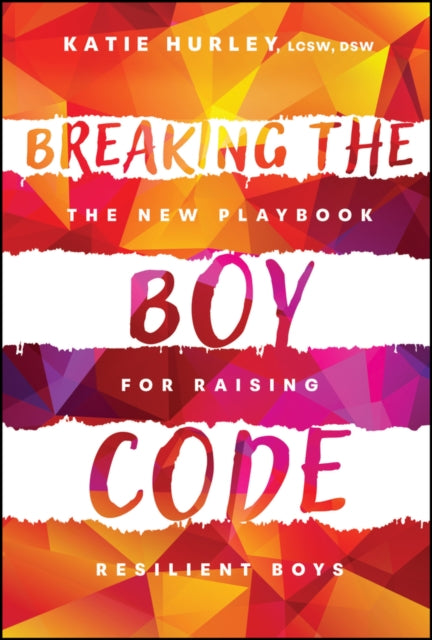 Breaking the Boy Code: The New Playbook for Raising Resilient Boys