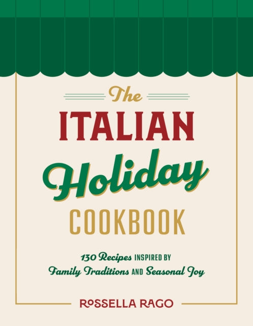 The Italian Celebration Cookbook: 130 Recipes Inspired by Family Traditions and Seasonal Joy