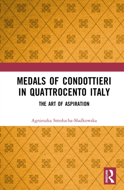 Medals of Condottieri in Quattrocento Italy: The Art of Aspiration