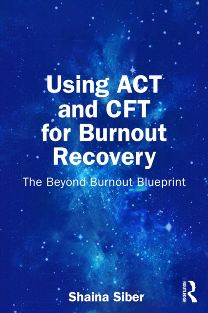 Using ACT and CFT for Burnout Recovery: The Beyond Burnout Blueprint