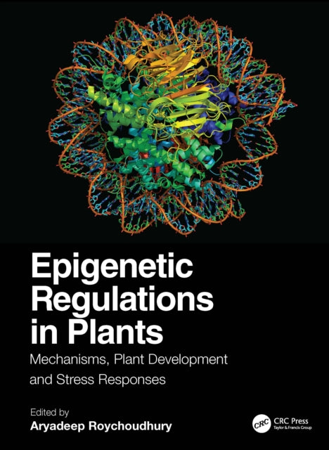 Epigenetic Regulations in Plants: Mechanisms, Plant Development and Stress Responses