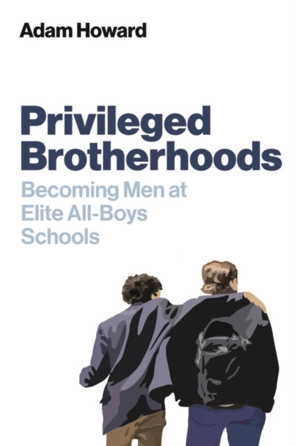 Privileged Brotherhoods: Becoming Men at Elite All-Boys Schools
