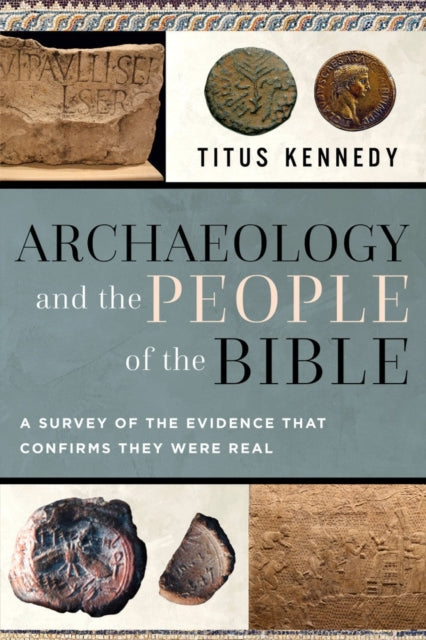 Archaeology and the People of the Bible: Exploring the Evidence for the Historical Existence of Bible Characters