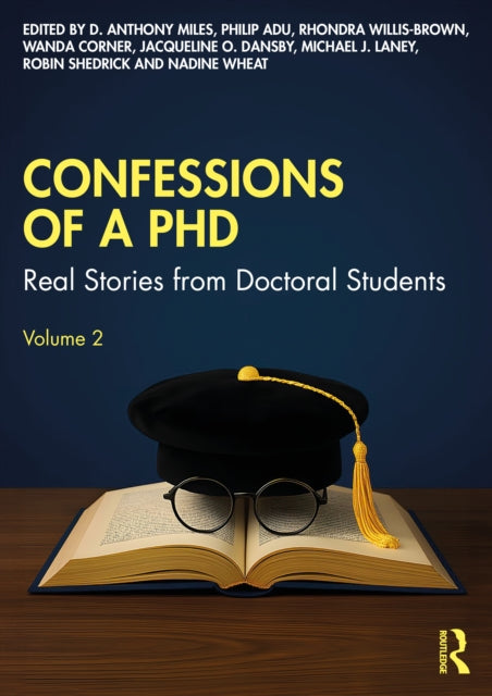 Confessions of a PhD: Real Stories from Doctoral Students, Volume 2