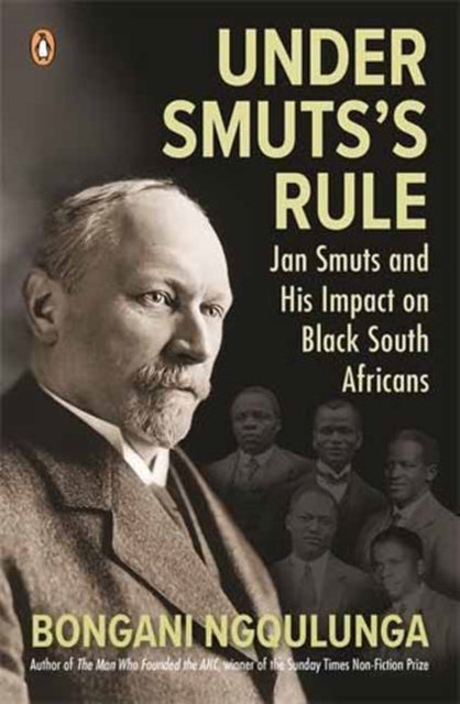 Under Smuts's Rule: Jan Smuts and His Impact on Black South Africans