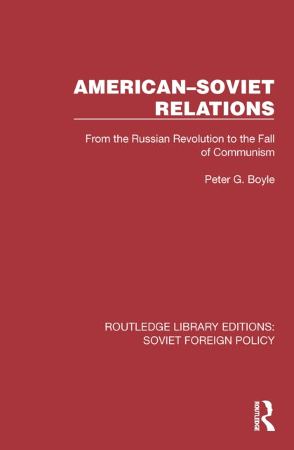 American–Soviet Relations: From the Russian Revolution to the Fall of Communism