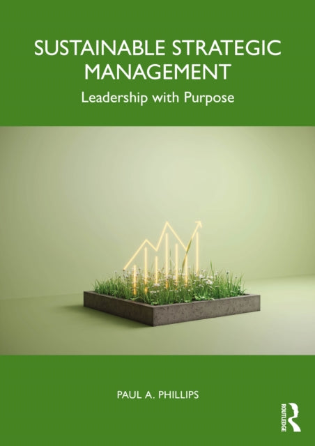 Sustainable Strategic Management: Leadership with Purpose