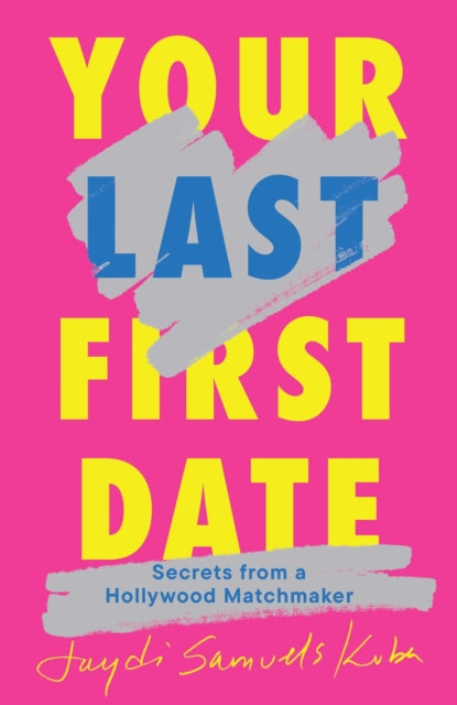 Your Last First Date: Secrets from a Hollywood Matchmaker