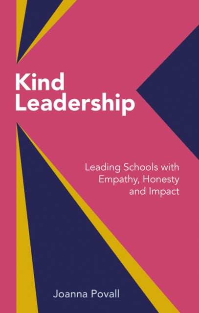 Kind Leadership: Leading schools with empathy,honesty and impact