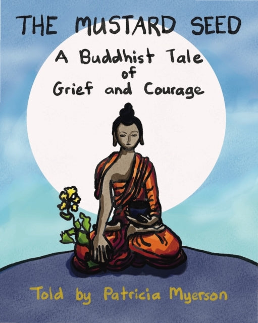 The Mustard Seed: A Buddhist Tale of Grief and Courage