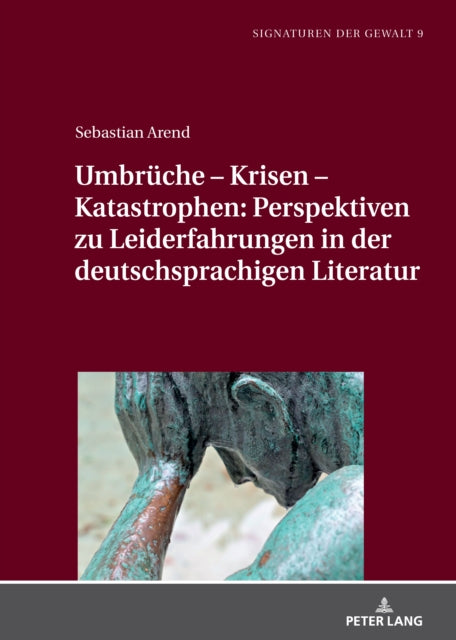 Umbrueche - Krisen - Katastrophen: Perspektiven zu Leiderfahrungen in der deutschsprachigen Literatur