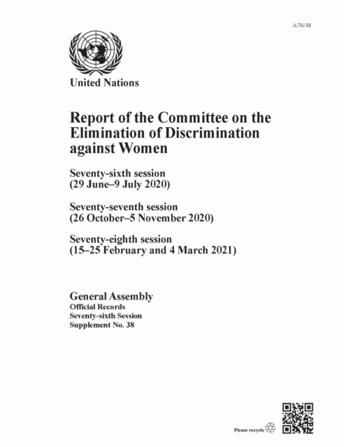 Report of the Committee on the Elimination of Discrimination Against Women, Seventy-sixth Session: Seventy-sixth Session (29 June–9 July 2020), Seventy-seventh Session (26 October–5 November 2020), Seventy-eighth Session (15–25 February and 4 March 2021)