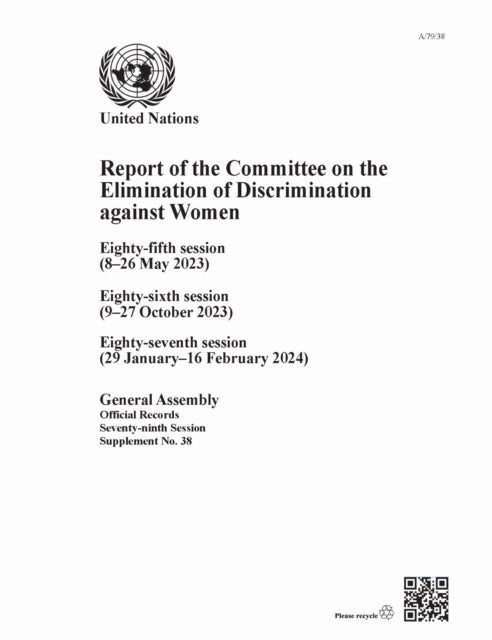 Report of the Committee on the Elimination of Discrimination Against Women, Seventy-ninth Session: Eighty-fifth Session (8–26 May 2023), Eighty-sixth Session (9–27 October 2023), Eighty-seventh Session (29 January–16 February 2024)
