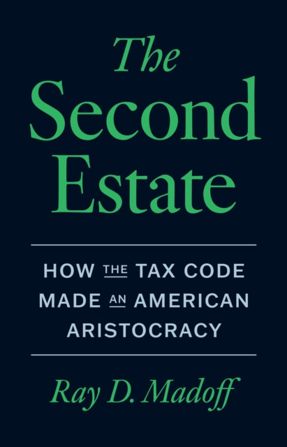 The Second Estate: How the Tax Code Made an American Aristocracy
