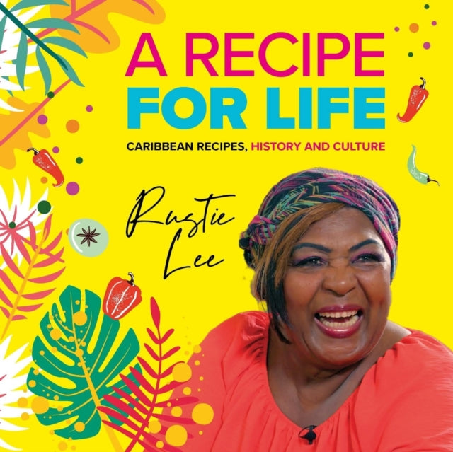 A Recipe For Life: Caribbean, The History, The Culture, The Cuisine