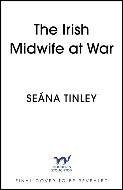 The Irish Midwife at War: The second book in the page-turning and heartbreakingly romantic WWII historical romance saga series
