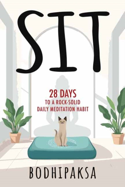 Sit: Twenty-Eight Days to a Rock-Solid Daily Meditation Habit