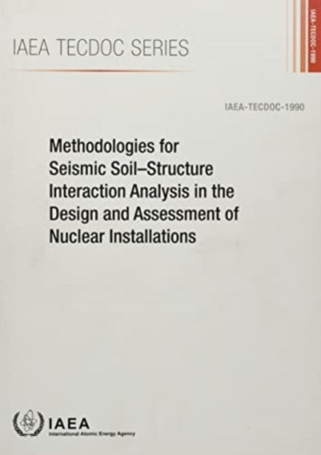 Methodologies for Seismic Soil–Structure Interaction Analysis in the Design and Assessment of Nuclear Installations