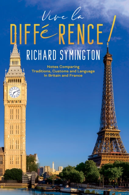 Vive la Difference!: Notes Comparing Traditions, Customs and Language in Britain and France