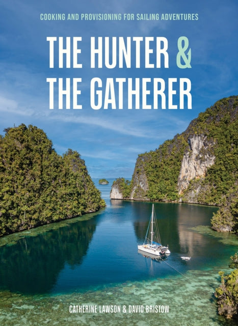 The Hunter and The Gatherer: Cooking and provisioning for sailing adventures