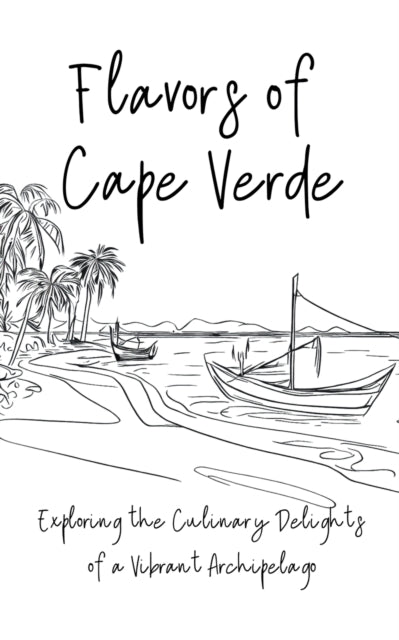 Flavours of Cape Verde: Exploring the Culinary Delights of a Vibrant Archipelago