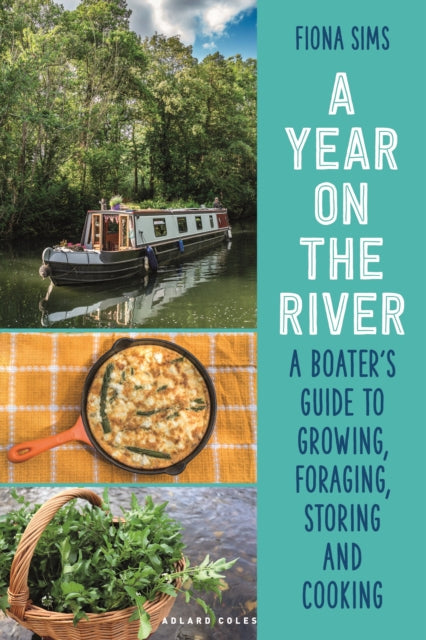 A Year on the River: A Boater’s Guide to Growing, Foraging, Storing and Cooking