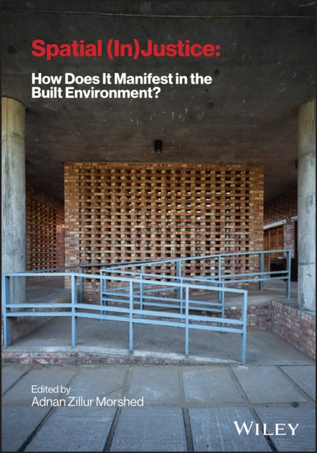 Spatial (In) Justice: How Does It Manifest in the Built Environment?