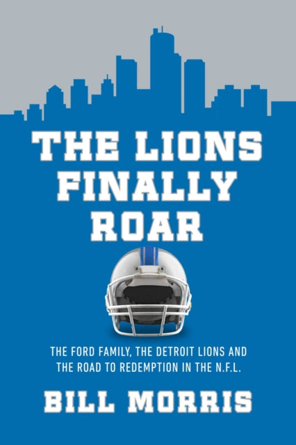 The Lions Finally Roar: The Detroit Lions and the Road to Redemption in the NFL