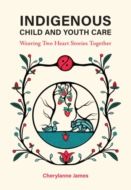 Indigenous Child and Youth Care: Weaving Two Heart Stories Together