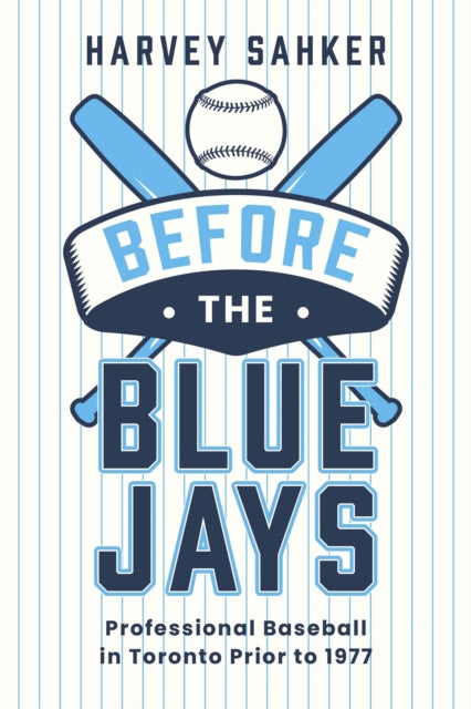 Before the Blue Jays: Professional Baseball in Toronto 18851976