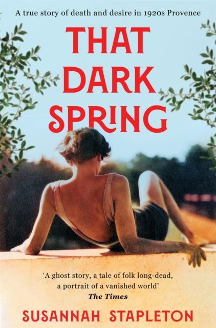 That Dark Spring: A True Story of Death and Desire in 1920s Provence