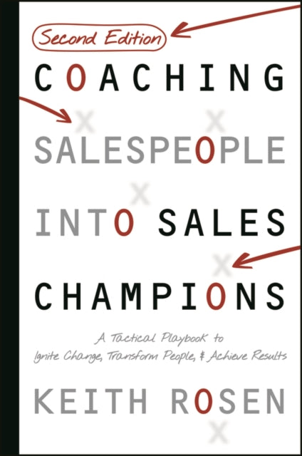 Coaching Salespeople Into Sales Champions: A Tactical Playbook to Ignite Change, Transform People, and Achieve Results